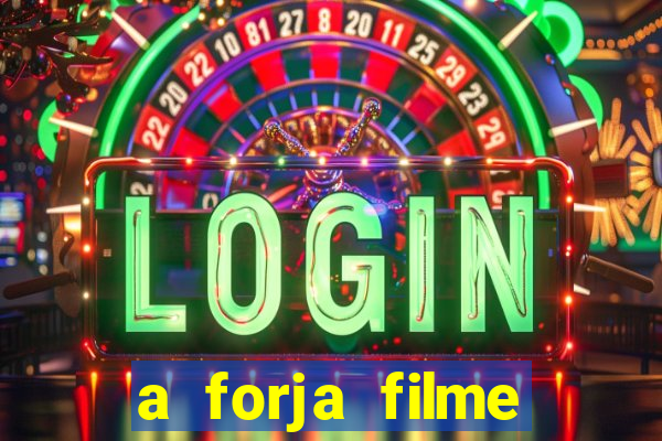 a forja filme completo dublado topflix